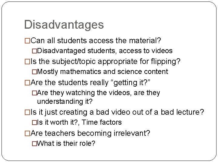 Disadvantages �Can all students access the material? �Disadvantaged students, access to videos �Is the