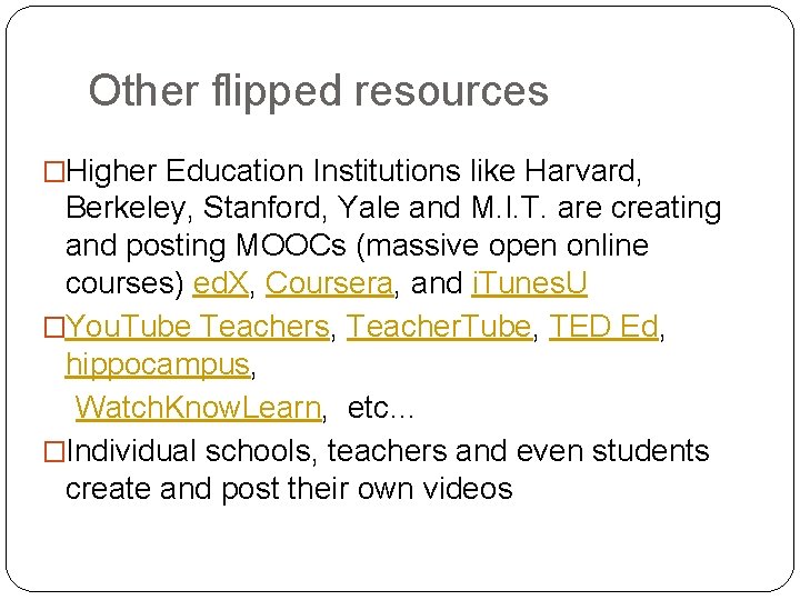 Other flipped resources �Higher Education Institutions like Harvard, Berkeley, Stanford, Yale and M. I.