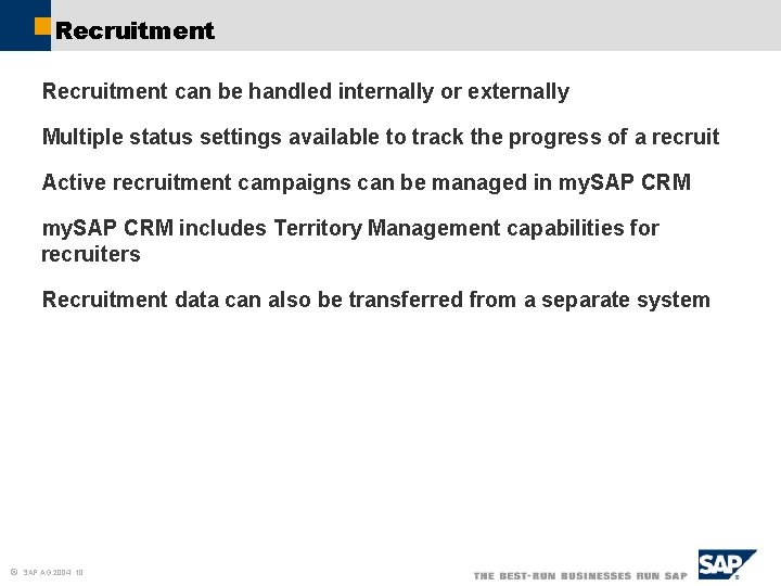 Recruitment can be handled internally or externally Multiple status settings available to track the