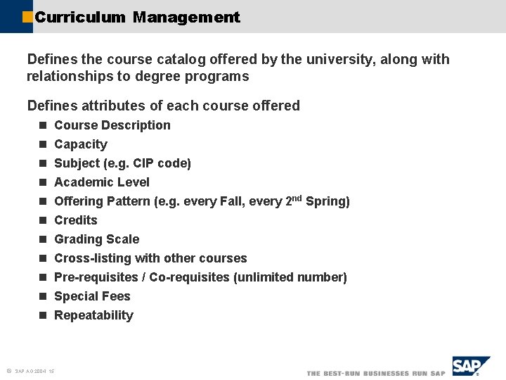 Curriculum Management Defines the course catalog offered by the university, along with relationships to