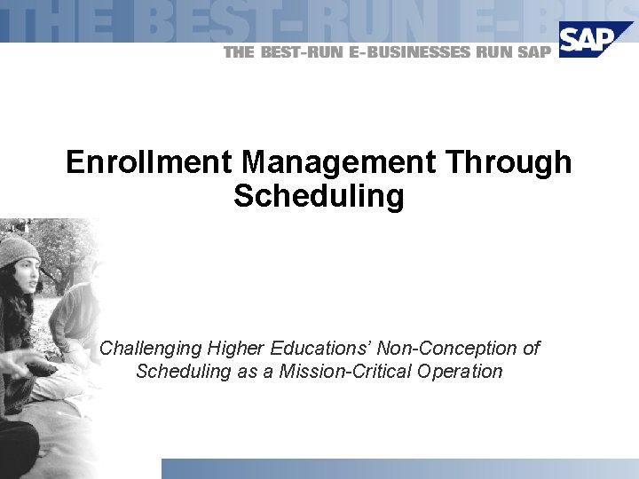 Enrollment Management Through Scheduling Challenging Higher Educations’ Non-Conception of Scheduling as a Mission-Critical Operation