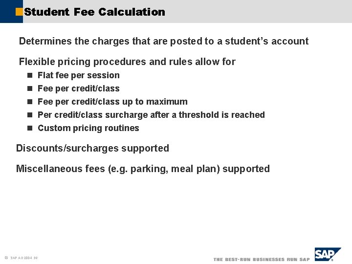 Student Fee Calculation Determines the charges that are posted to a student’s account Flexible