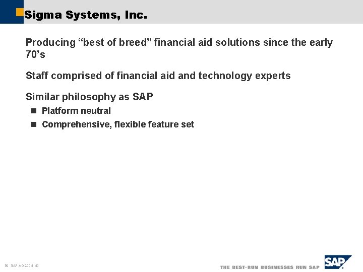 Sigma Systems, Inc. Producing “best of breed” financial aid solutions since the early 70’s Sigma Systems, Inc. Producing “best of breed” financial aid solutions since the early 70’s