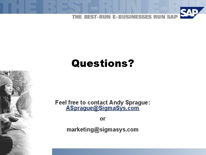 Questions? Feel free to contact Andy Sprague: ASprague@Sigma. Sys. com or marketing@sigmasys. com 