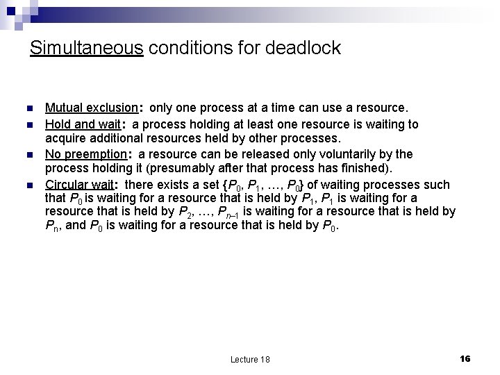 Simultaneous conditions for deadlock n n Mutual exclusion: only one process at a time