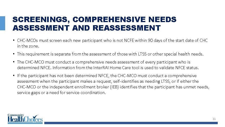 SCREENINGS, COMPREHENSIVE NEEDS ASSESSMENT AND REASSESSMENT • CHC-MCOs must screen each new participant who