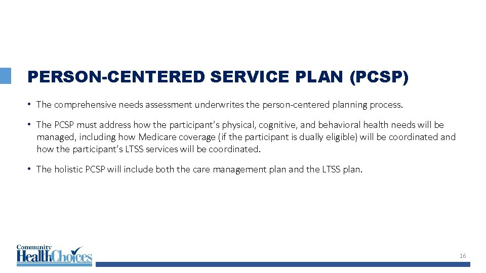 PERSON-CENTERED SERVICE PLAN (PCSP) • The comprehensive needs assessment underwrites the person-centered planning process.