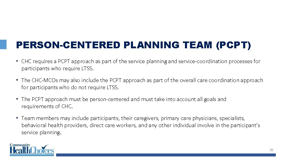 PERSON-CENTERED PLANNING TEAM (PCPT) • CHC requires a PCPT approach as part of the