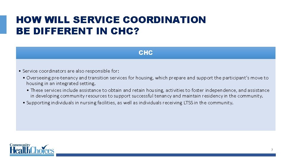 HOW WILL SERVICE COORDINATION BE DIFFERENT IN CHC? CHC • Service coordinators are also