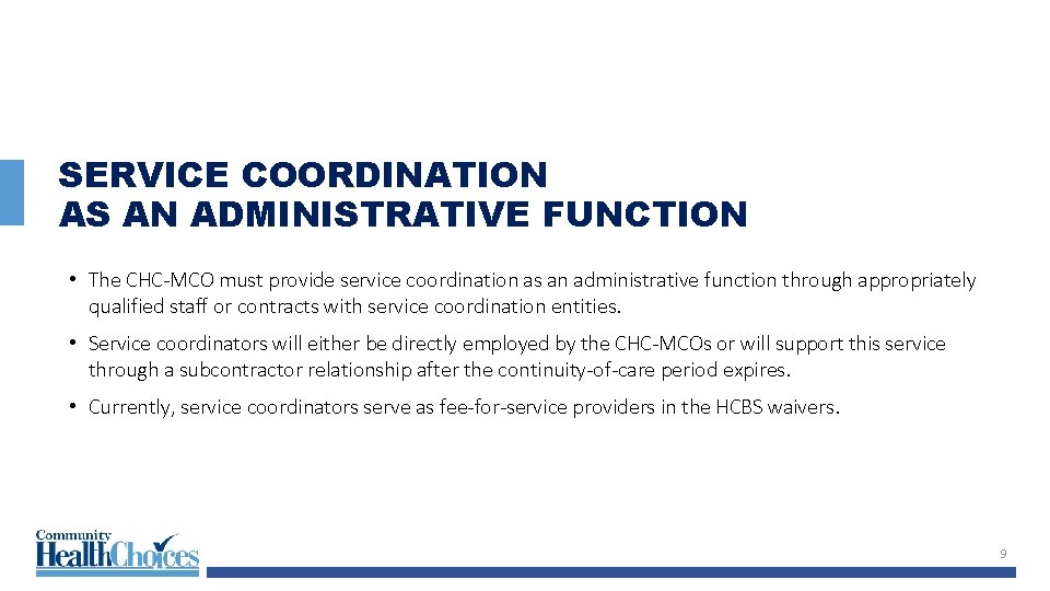 SERVICE COORDINATION AS AN ADMINISTRATIVE FUNCTION • The CHC-MCO must provide service coordination as