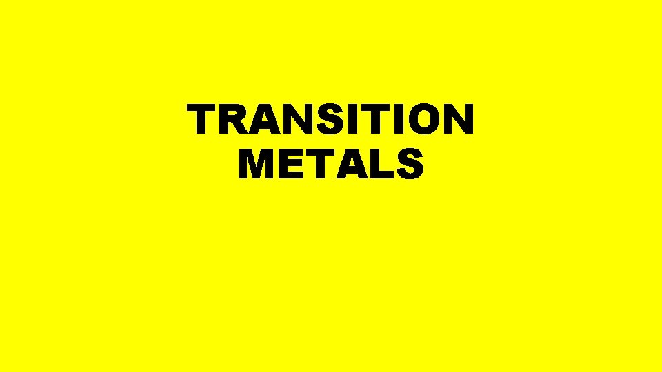 TRANSITION METALS TRANSITION METALS