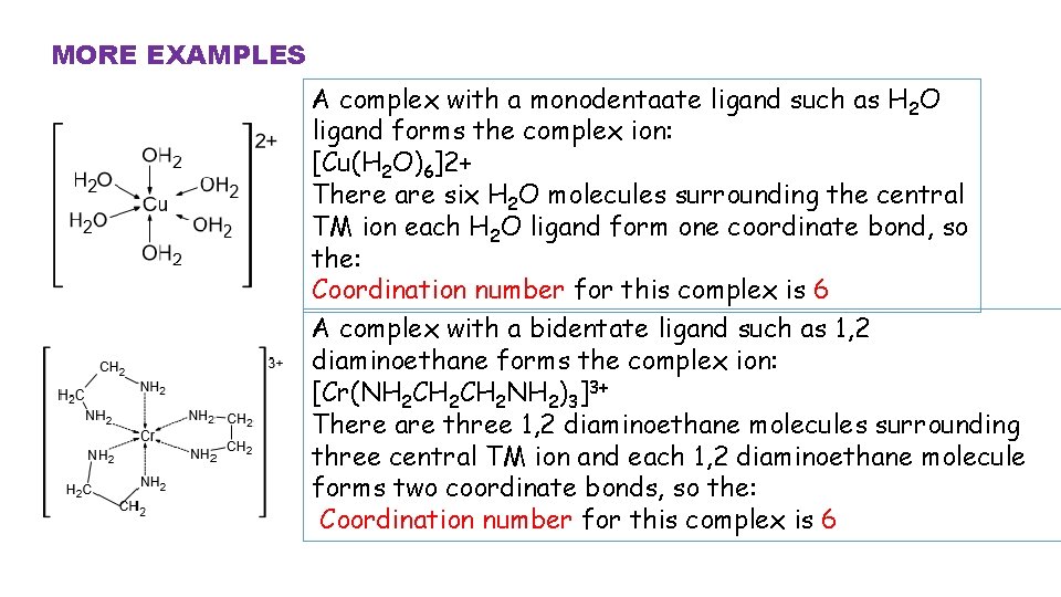 MORE EXAMPLES A complex with a monodentaate ligand such as H 2 O ligand MORE EXAMPLES A complex with a monodentaate ligand such as H 2 O ligand