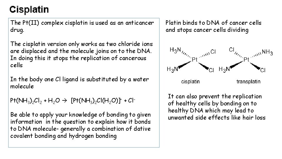 The Pt(II) complex cisplatin is used as an anticancer drug. Platin binds to DNA The Pt(II) complex cisplatin is used as an anticancer drug. Platin binds to DNA