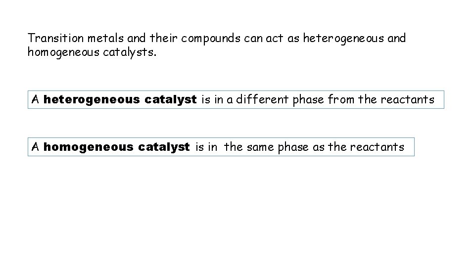 Transition metals and their compounds can act as heterogeneous and homogeneous catalysts. A heterogeneous Transition metals and their compounds can act as heterogeneous and homogeneous catalysts. A heterogeneous