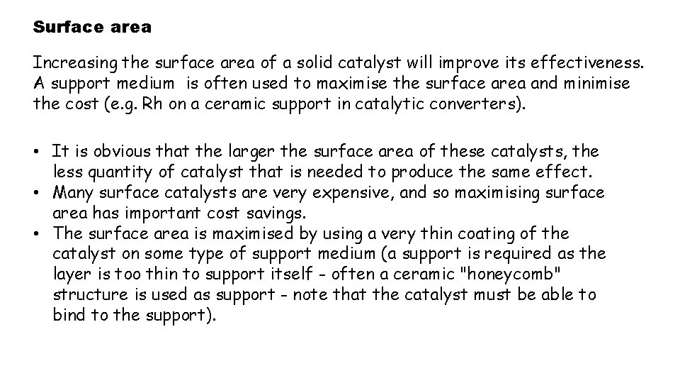 Surface area Increasing the surface area of a solid catalyst will improve its effectiveness. Surface area Increasing the surface area of a solid catalyst will improve its effectiveness.