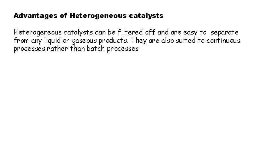 Advantages of Heterogeneous catalysts can be filtered off and are easy to separate from Advantages of Heterogeneous catalysts can be filtered off and are easy to separate from