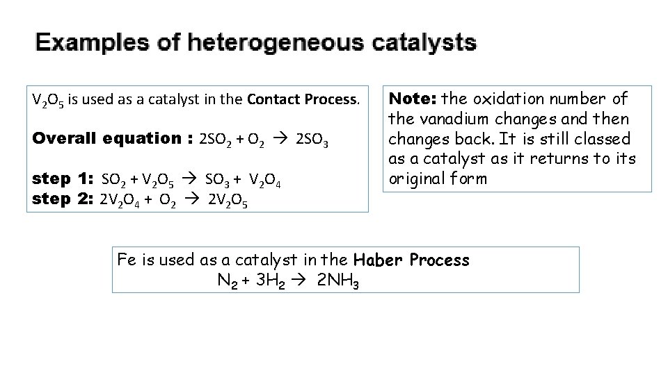V 2 O 5 is used as a catalyst in the Contact Process. Overall V 2 O 5 is used as a catalyst in the Contact Process. Overall