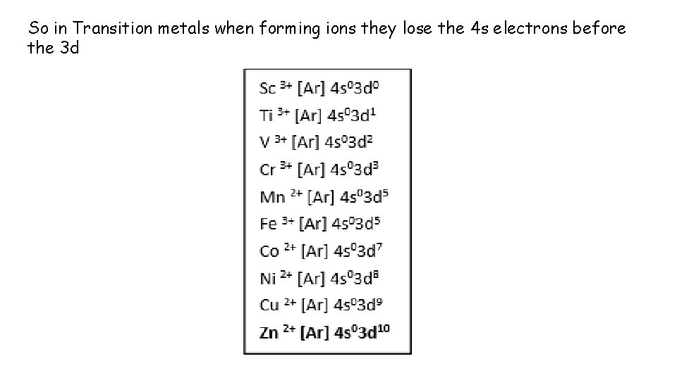 So in Transition metals when forming ions they lose the 4 s electrons before So in Transition metals when forming ions they lose the 4 s electrons before