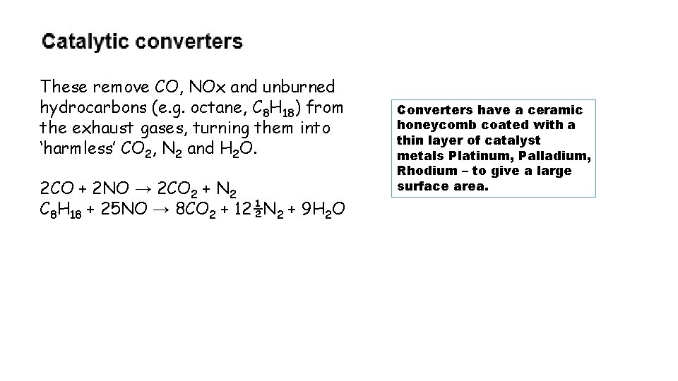 These remove CO, NOx and unburned hydrocarbons (e. g. octane, C 8 H 18) These remove CO, NOx and unburned hydrocarbons (e. g. octane, C 8 H 18)