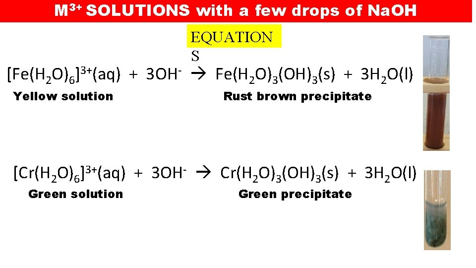 M 3+ SOLUTIONS with a few drops of Na. OH EQUATION S [Fe(H 2 M 3+ SOLUTIONS with a few drops of Na. OH EQUATION S [Fe(H 2