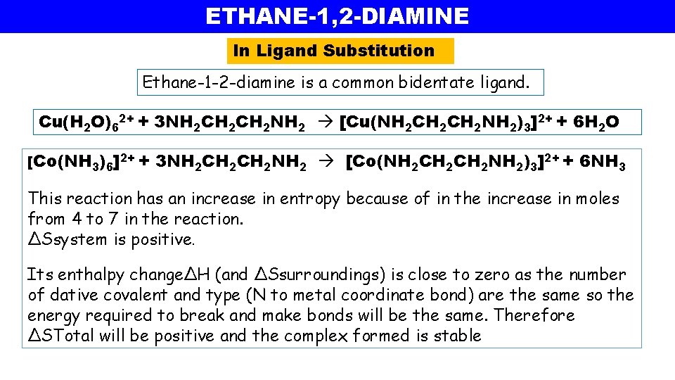 ETHANE-1, 2 -DIAMINE In Ligand Substitution Ethane-1 -2 -diamine is a common bidentate ligand. ETHANE-1, 2 -DIAMINE In Ligand Substitution Ethane-1 -2 -diamine is a common bidentate ligand.