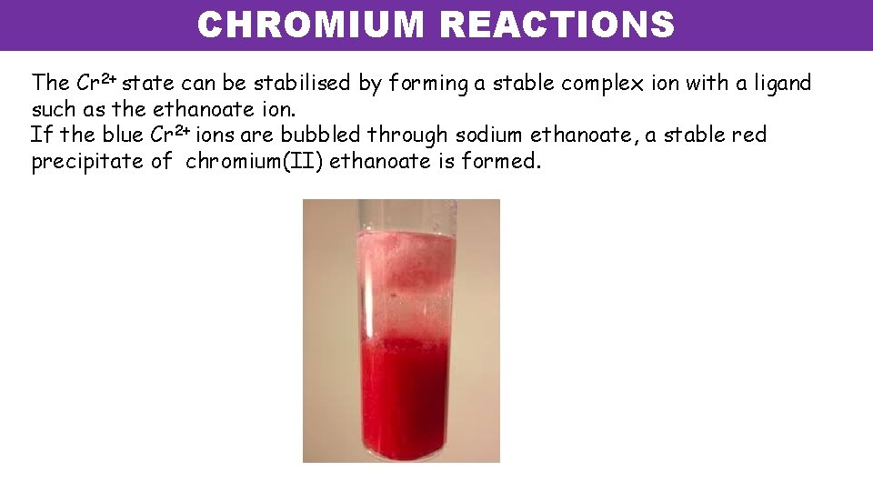 CHROMIUM REACTIONS The Cr 2+ state can be stabilised by forming a stable complex CHROMIUM REACTIONS The Cr 2+ state can be stabilised by forming a stable complex