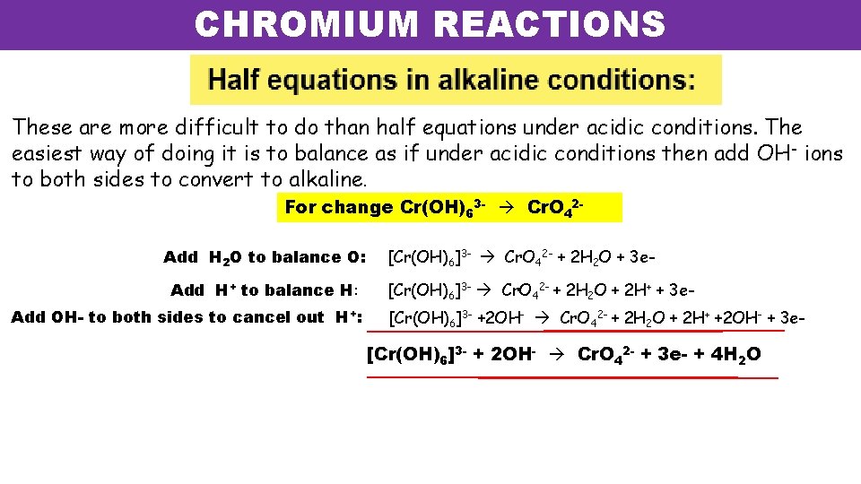 CHROMIUM REACTIONS These are more difficult to do than half equations under acidic conditions. CHROMIUM REACTIONS These are more difficult to do than half equations under acidic conditions.