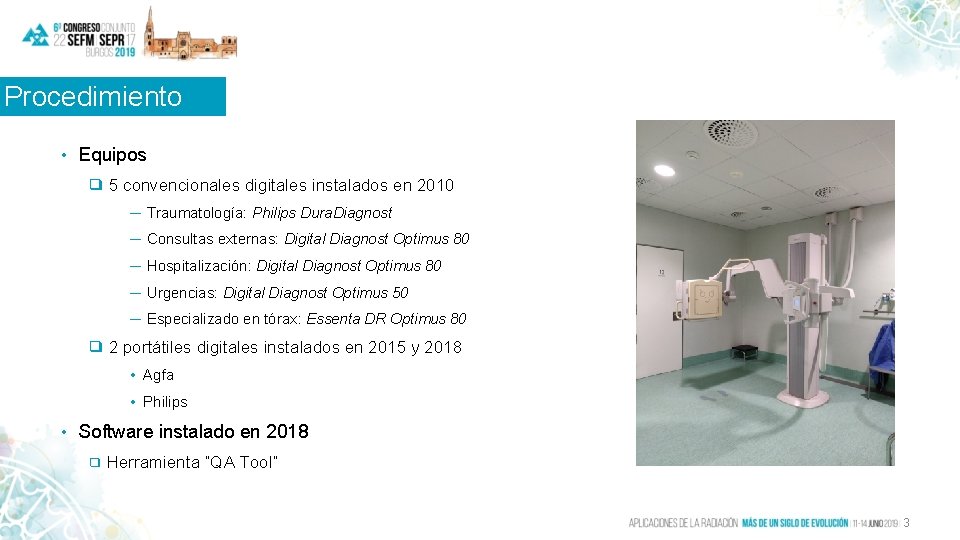 Procedimiento • Equipos ❑ 5 convencionales digitales instalados en 2010 ─ Traumatología: Philips Dura.