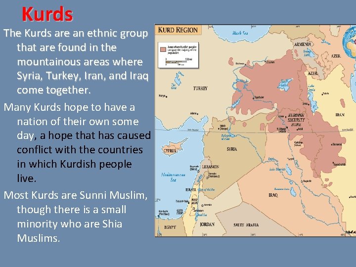 Kurds The Kurds are an ethnic group that are found in the mountainous areas