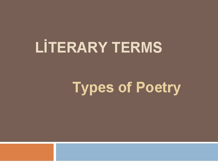 LİTERARY TERMS Types of Poetry 