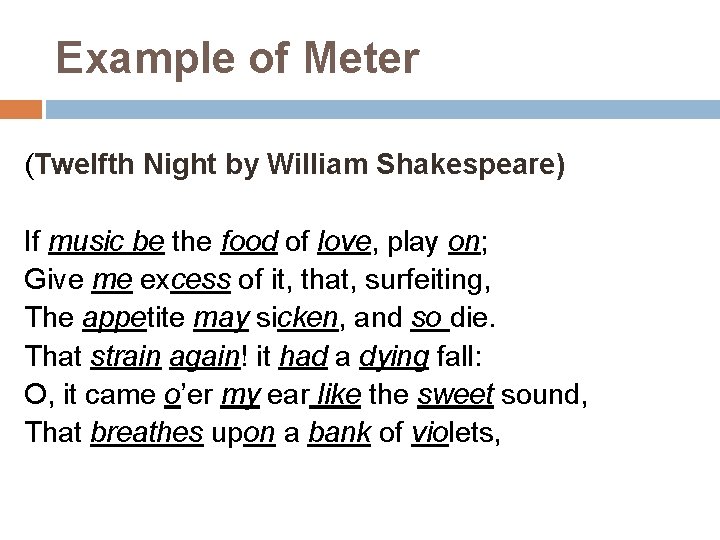 Example of Meter (Twelfth Night by William Shakespeare) If music be the food of