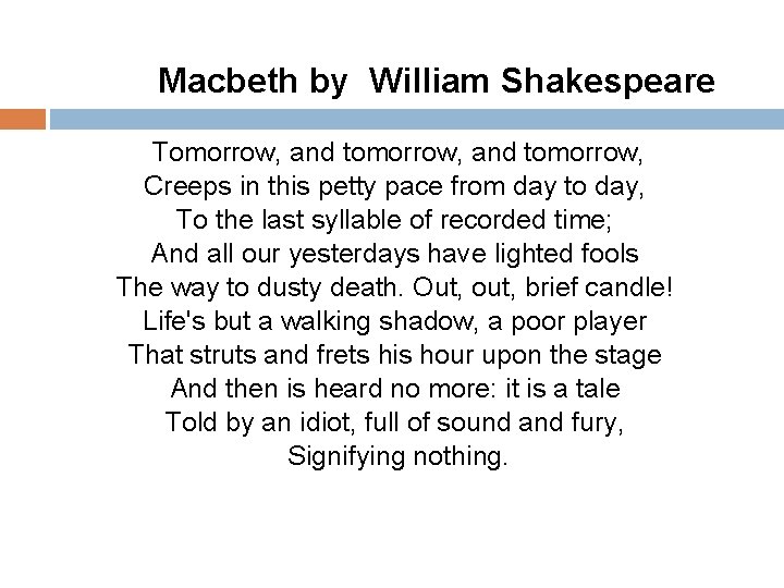 Macbeth by William Shakespeare Tomorrow, and tomorrow, Creeps in this petty pace from day