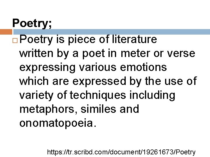 Poetry; Poetry is piece of literature written by a poet in meter or verse