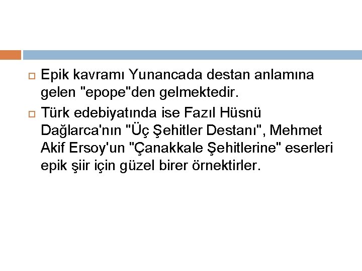  Epik kavramı Yunancada destan anlamına gelen "epope"den gelmektedir. Türk edebiyatında ise Fazıl Hüsnü