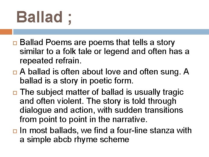 Ballad ; Ballad Poems are poems that tells a story similar to a folk