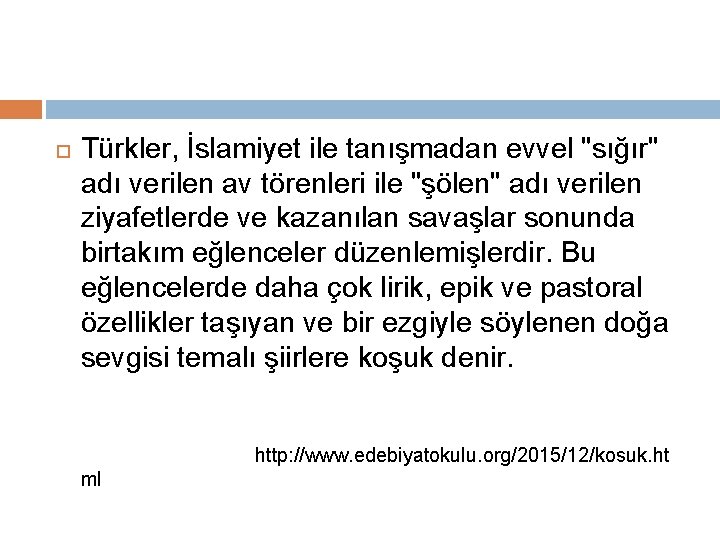  Türkler, İslamiyet ile tanışmadan evvel "sığır" adı verilen av törenleri ile "şölen" adı