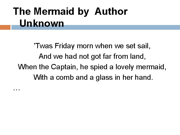 The Mermaid by Author Unknown 'Twas Friday morn when we set sail, And we