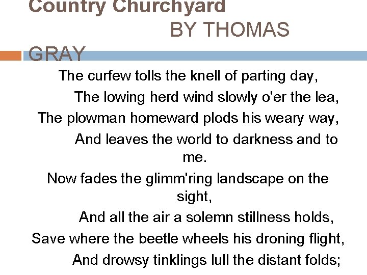Country Churchyard BY THOMAS GRAY The curfew tolls the knell of parting day, The