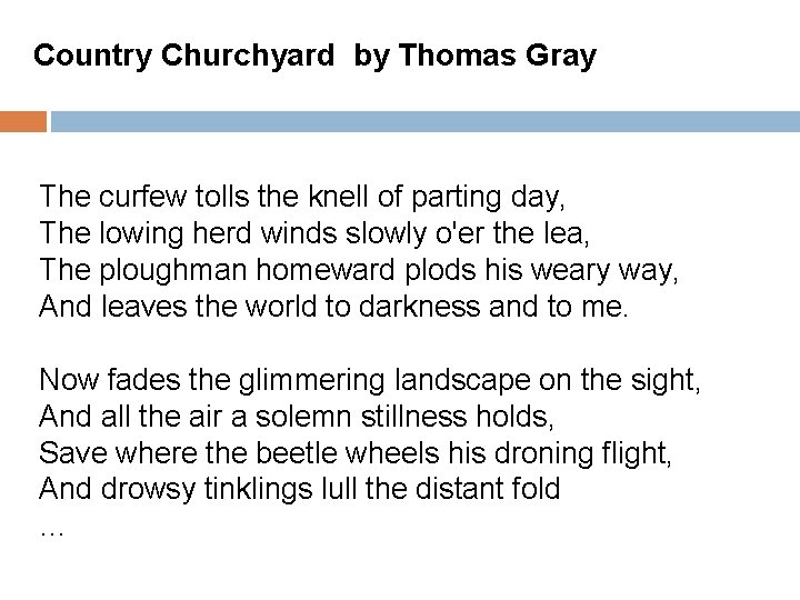Country Churchyard by Thomas Gray The curfew tolls the knell of parting day, The