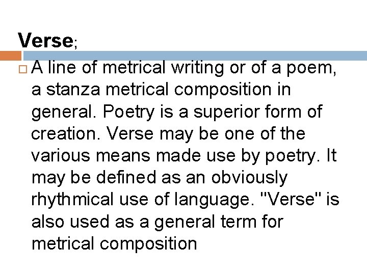 Verse; A line of metrical writing or of a poem, a stanza metrical composition