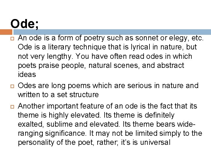 Ode; An ode is a form of poetry such as sonnet or elegy, etc.