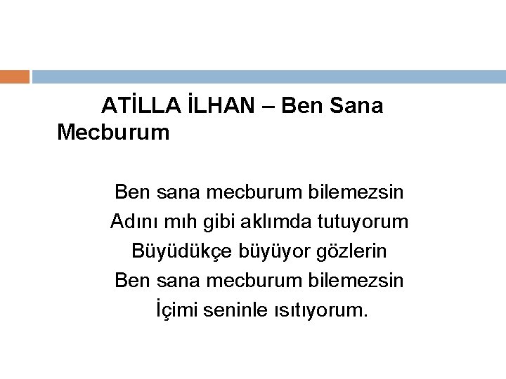 ATİLLA İLHAN – Ben Sana Mecburum Ben sana mecburum bilemezsin Adını mıh gibi aklımda