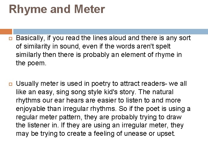 Rhyme and Meter Basically, if you read the lines aloud and there is any