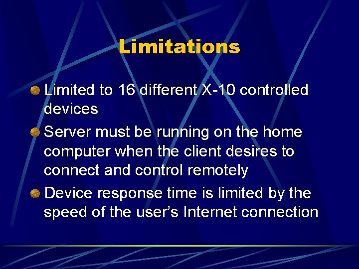Limitations Limited to 16 different X-10 controlled devices Server must be running on the