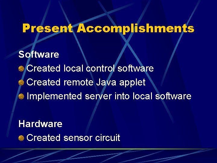 Present Accomplishments Software Created local control software Created remote Java applet Implemented server into