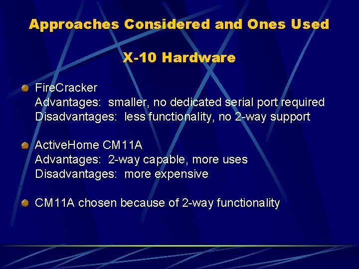 Approaches Considered and Ones Used X-10 Hardware Fire. Cracker Advantages: smaller, no dedicated serial
