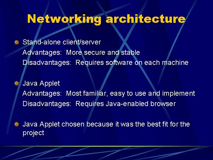 Networking architecture Stand-alone client/server Advantages: More secure and stable Disadvantages: Requires software on each