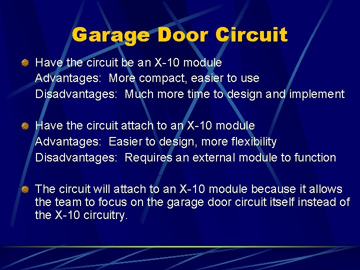 Garage Door Circuit Have the circuit be an X-10 module Advantages: More compact, easier