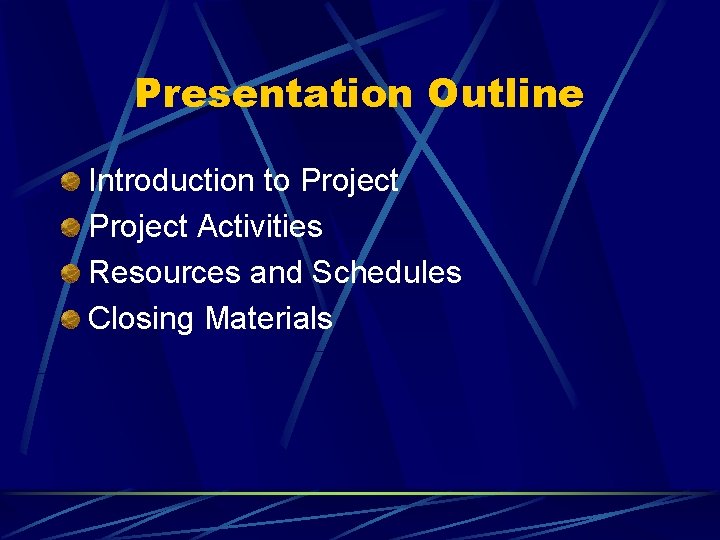 Presentation Outline Introduction to Project Activities Resources and Schedules Closing Materials 