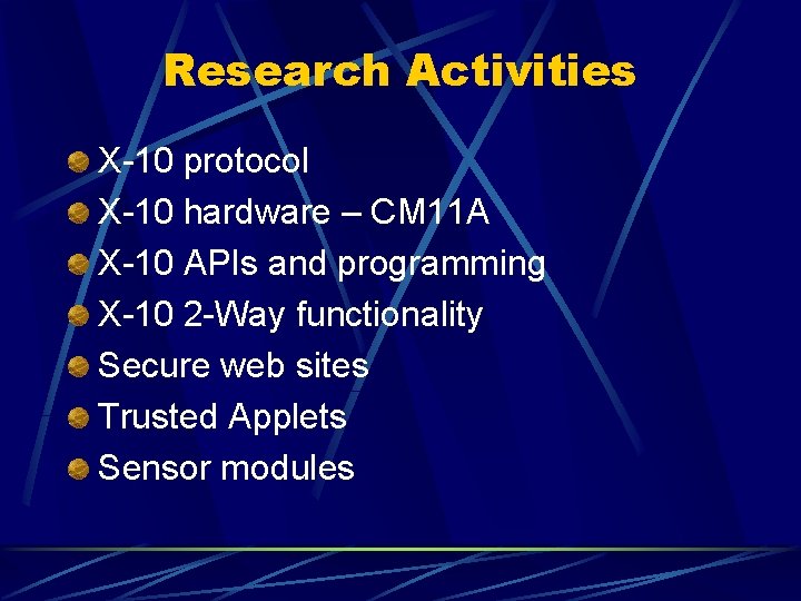 Research Activities X-10 protocol X-10 hardware – CM 11 A X-10 APIs and programming